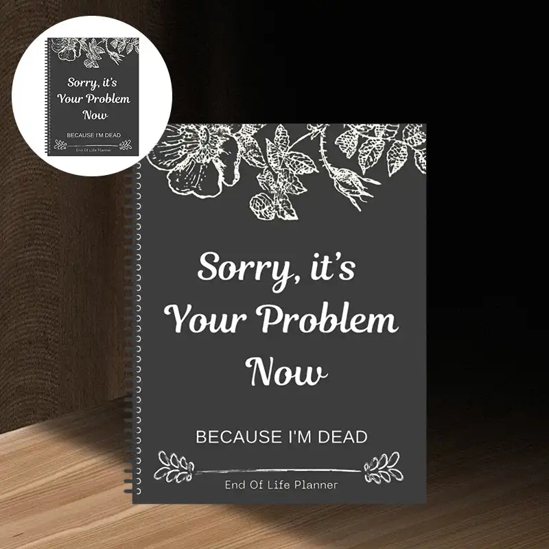 Sorry It’s Your Problem Now Because I'm Dead Storybook Funny End Of Life Schedule End Of Life Notebook For Recording