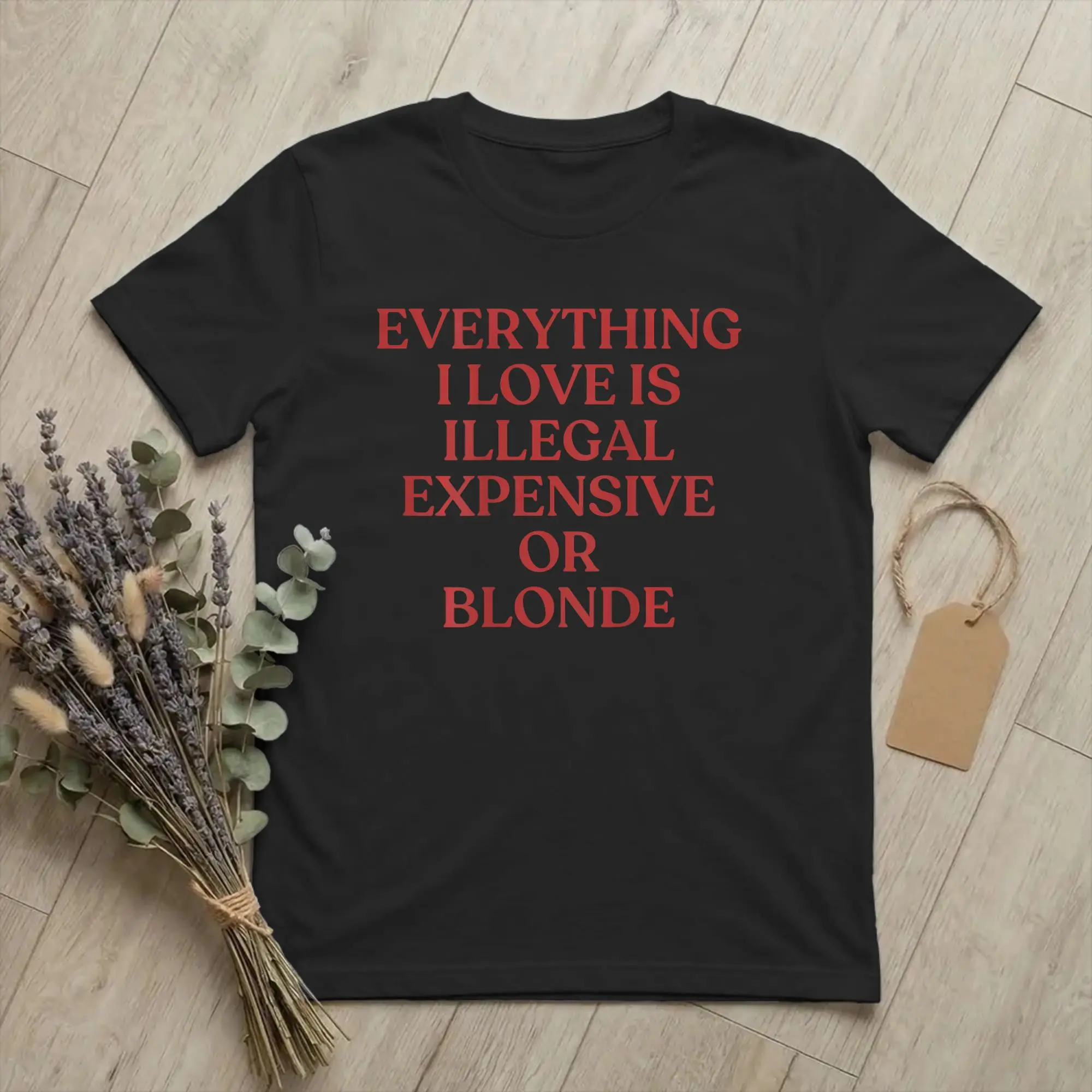 Everything I Love Is Illegal Expensive or Blonde T-Shirt Men Funny Novelty Pure Cotton Tee Shirt O Neck T Shirt Printed Clothes