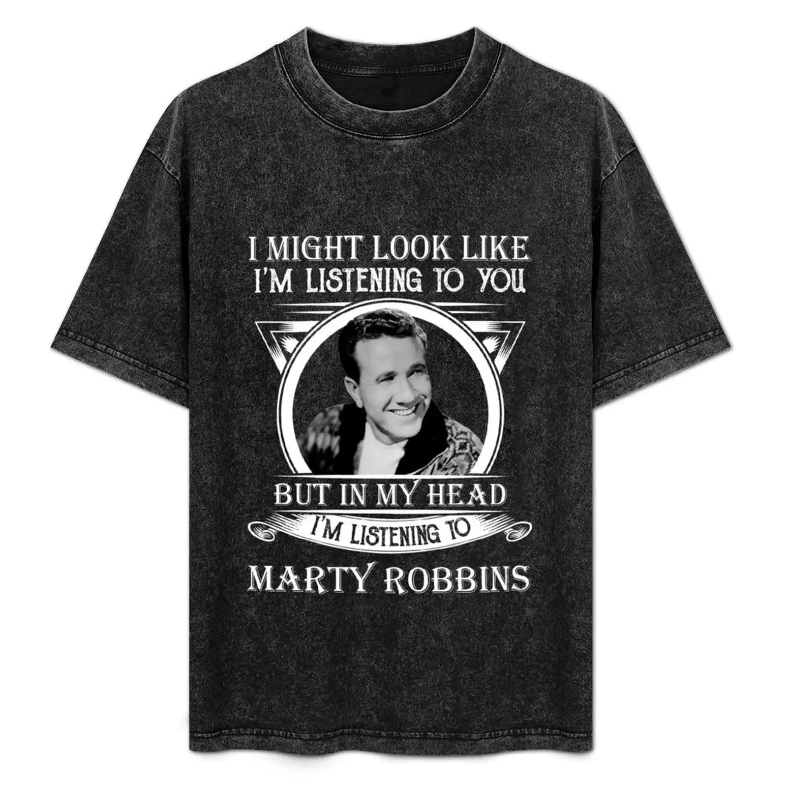 

I May Look Like I'm Listening To Marty Robbins Classic T-Shirt plus sizes Funny t-shirts men t shirts high quality