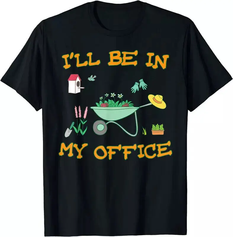 

I'll Be In My Office Gardening Gardener Gift Funny Unisex T-Shirt