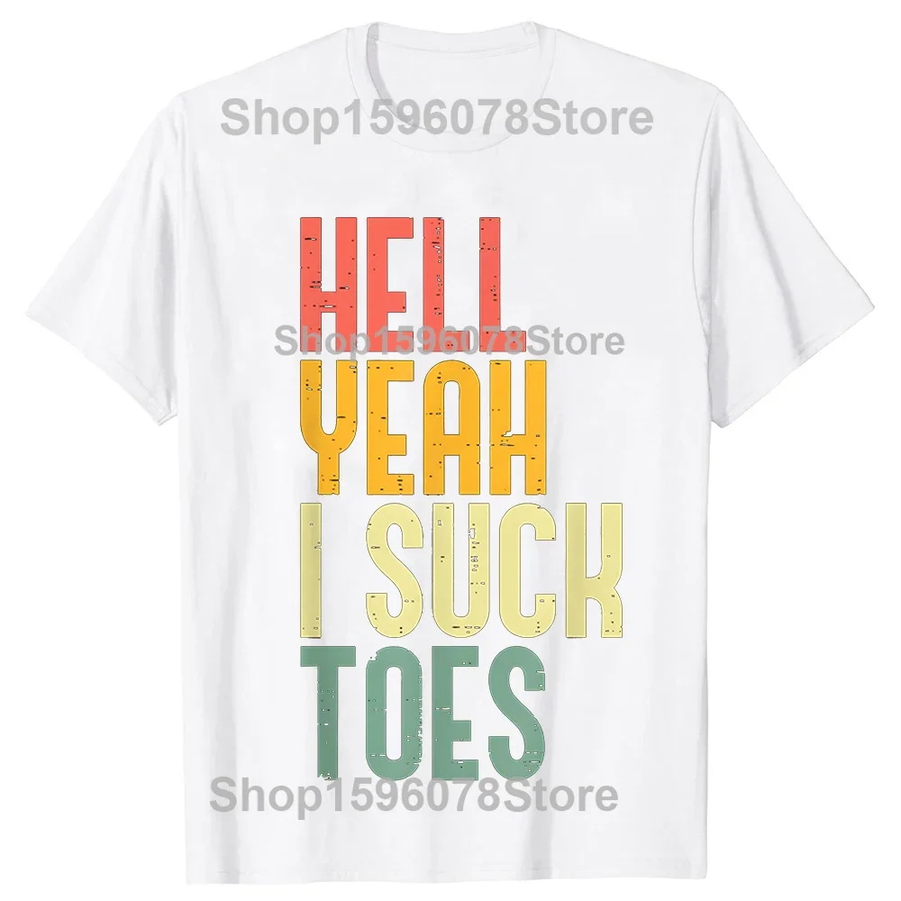 Hell Yeah I Suck Toes Funny Inappropriate Adult Humor T Shirts Women Streetwear Short Sleeve Unisex  Crewneck Clothing