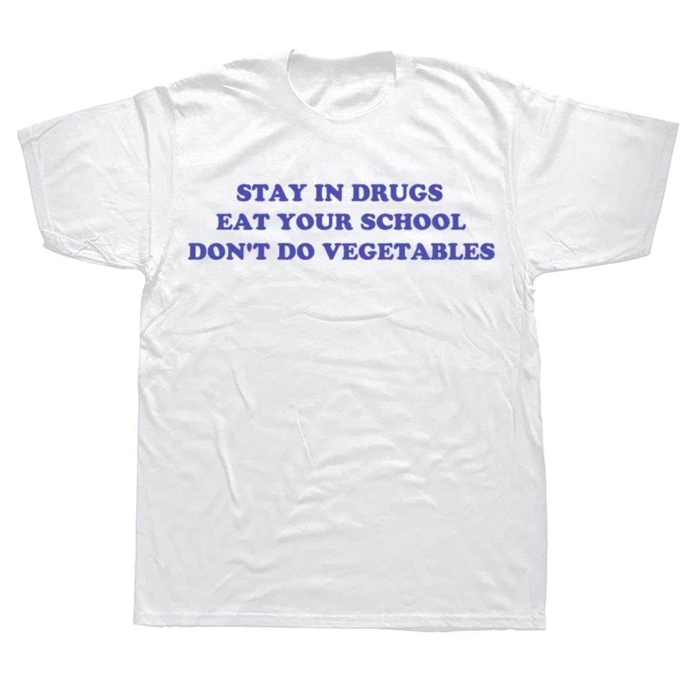 Stay in Drugs Eat Your School Don't Do Vegetables T-shirts Funny Sarcastic Jokes Y2k Women's Clothing Unisex Gothic Promo Tops