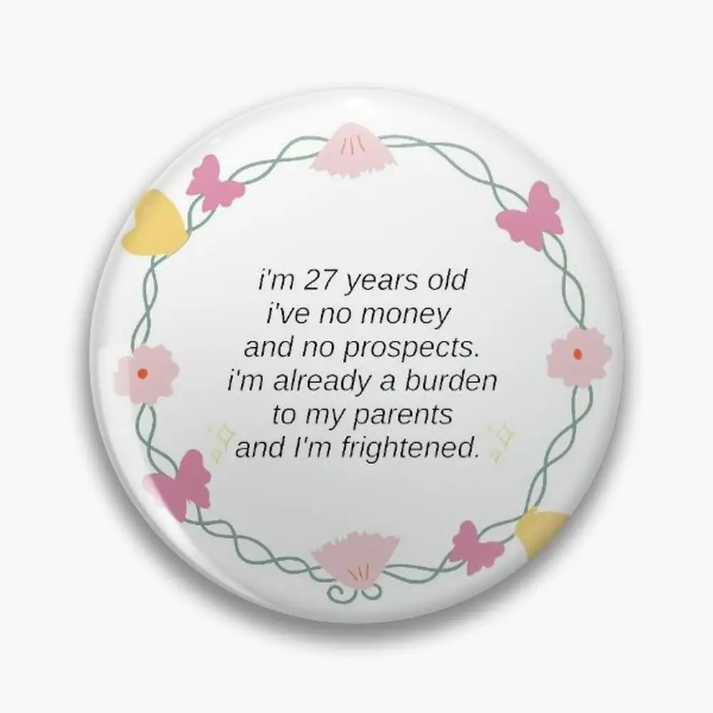 I'm 27 years old, I've no money and  prospects (pride  prejudice) Pin Buttons Brooches  Jewelry Accessory Customize Broo