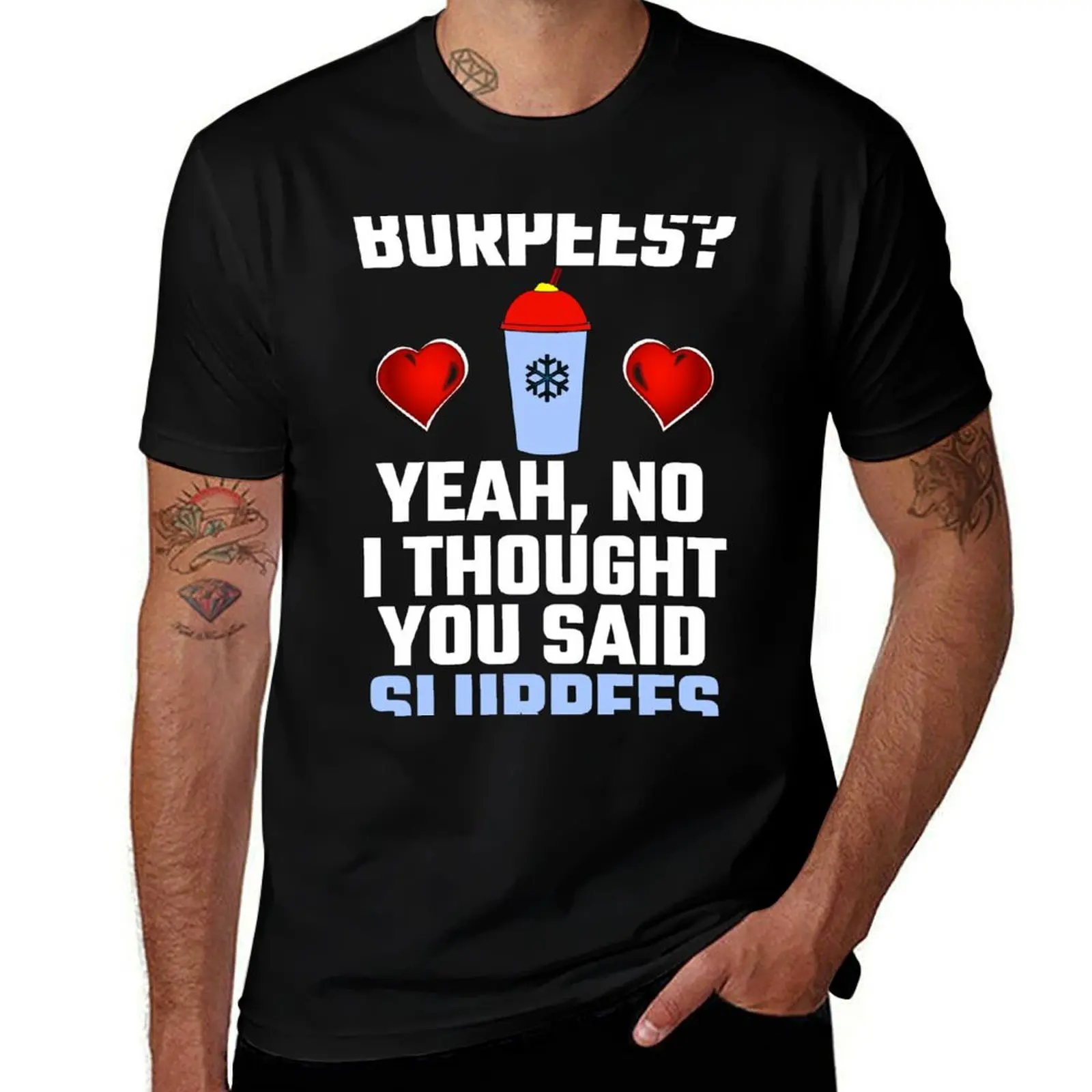 

Burpees Yeah, No I Thought You Said Slurpees T-Shirt man t shirt heavy cotton t shirt man casual T-Shirt