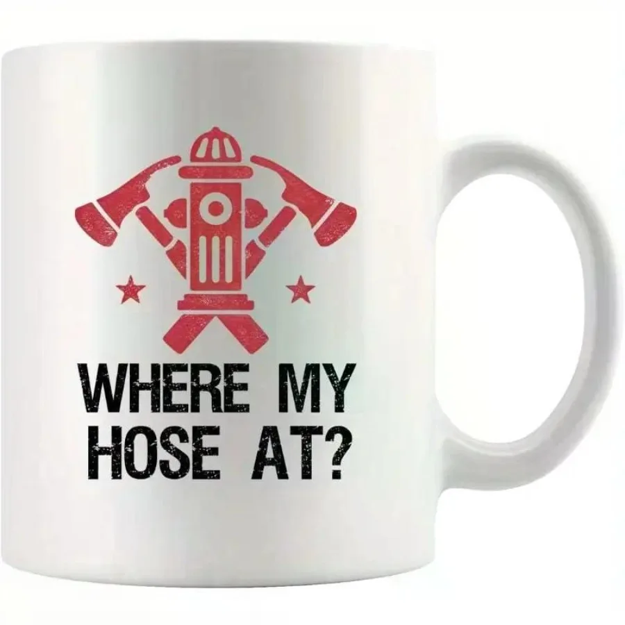 

11 Oz Coffee Cup Where My Hose At Firefighter Firemen Firewomen Firefighters Gift Appreciation Funny Gift Ceramic