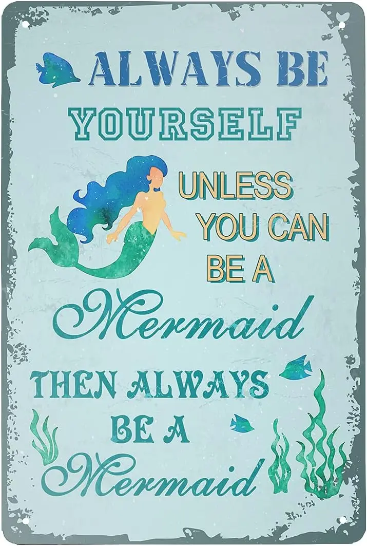 Funny Novelty Tin Sign Mermaid Decor, Always be Yourself Unless You can be a Mermaid Then Always be a Mermaid Sign Rustic Retro