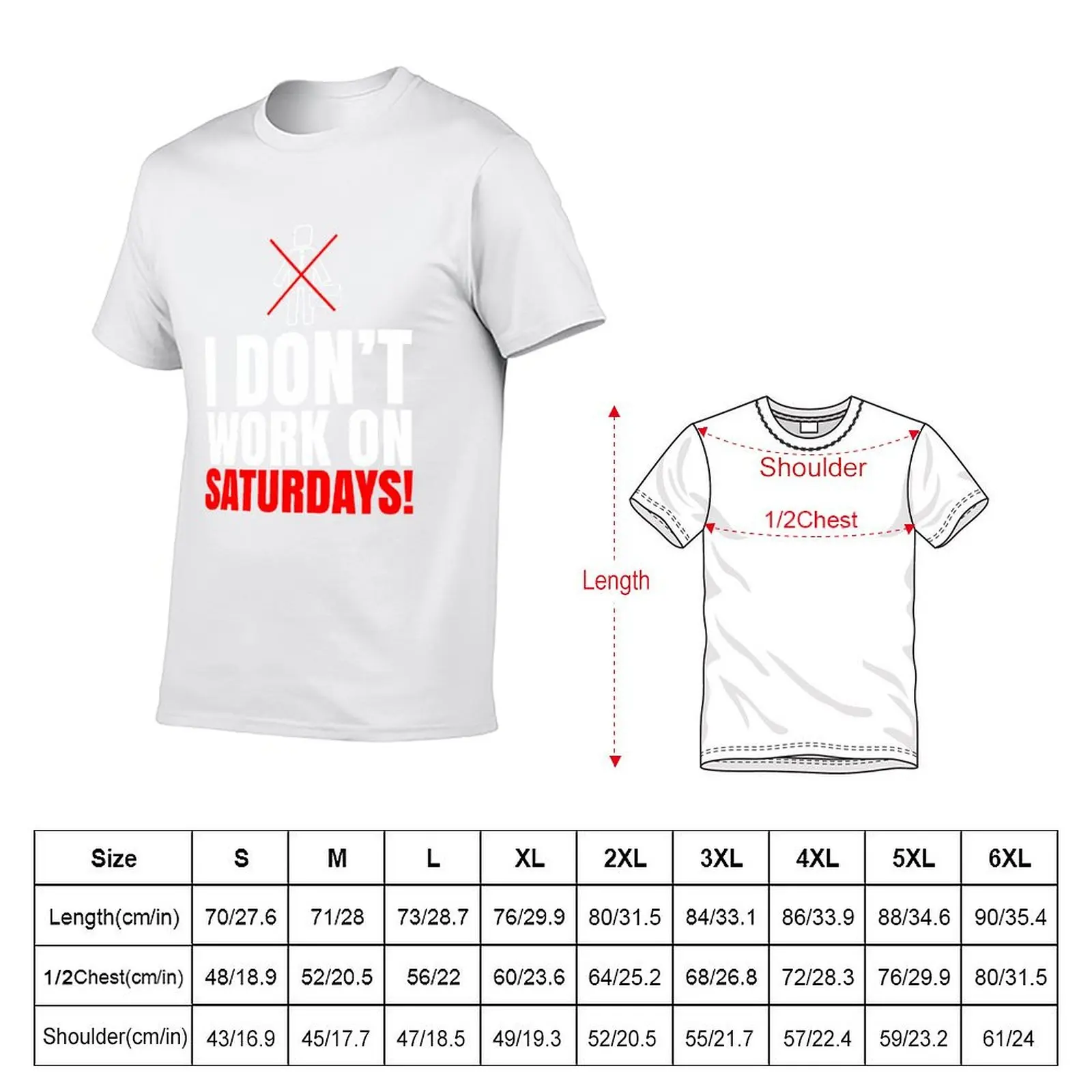 I don't work on Saturdays, do you? T-Shirt anime t shirts for man t shirts for man cotton T-Shirt