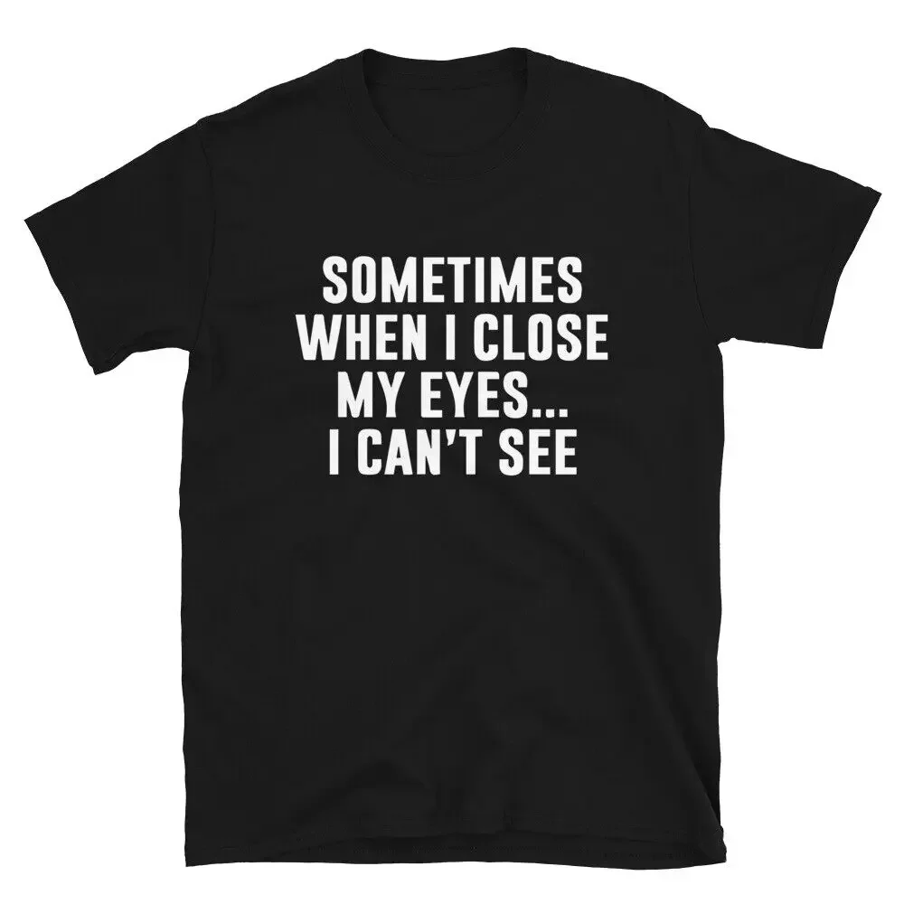 I CAN T SEE Coworker Office Joke T-Shirt