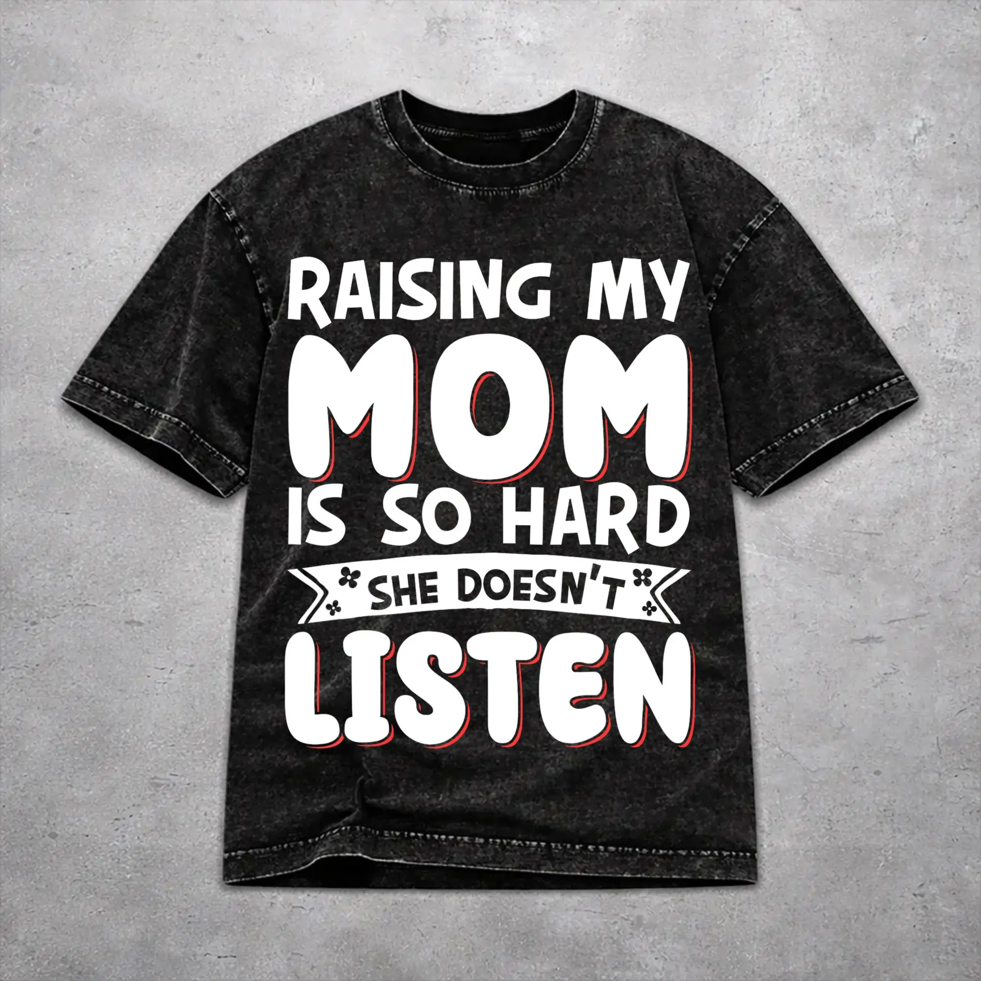 Oversize Raising My Mom Is So Hard She Doesn'T Listen Outfit T-Shirts for Men Women  Washed Cotton Tee Shirt Clothing