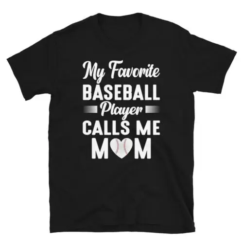 My Favourite Baseball Player Calls Me Mom Baseball Funny Unisex T-Shirt