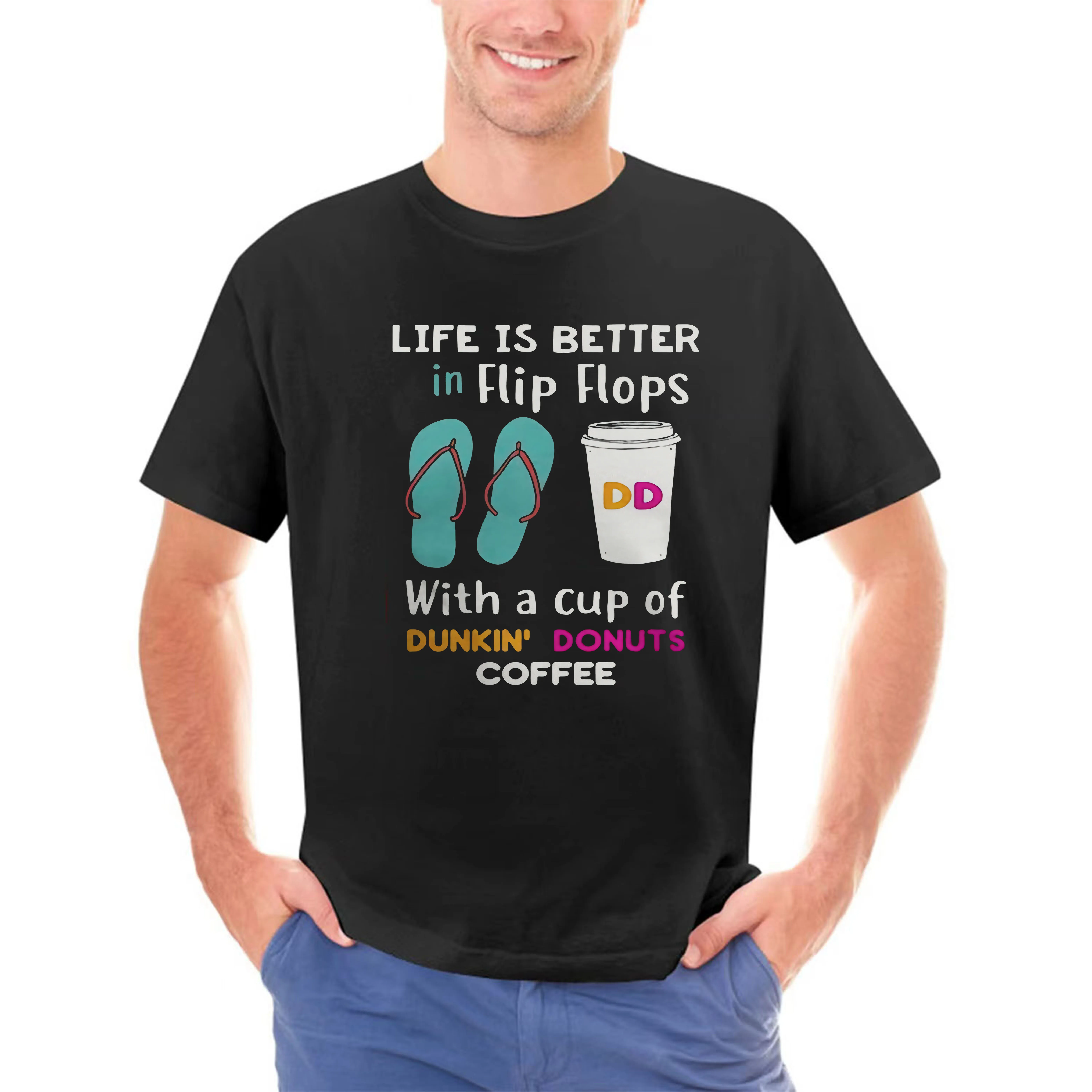 Life Is Better In Flip Flops With A Cup Of Dunkin Donuts Coffee T-Shirt