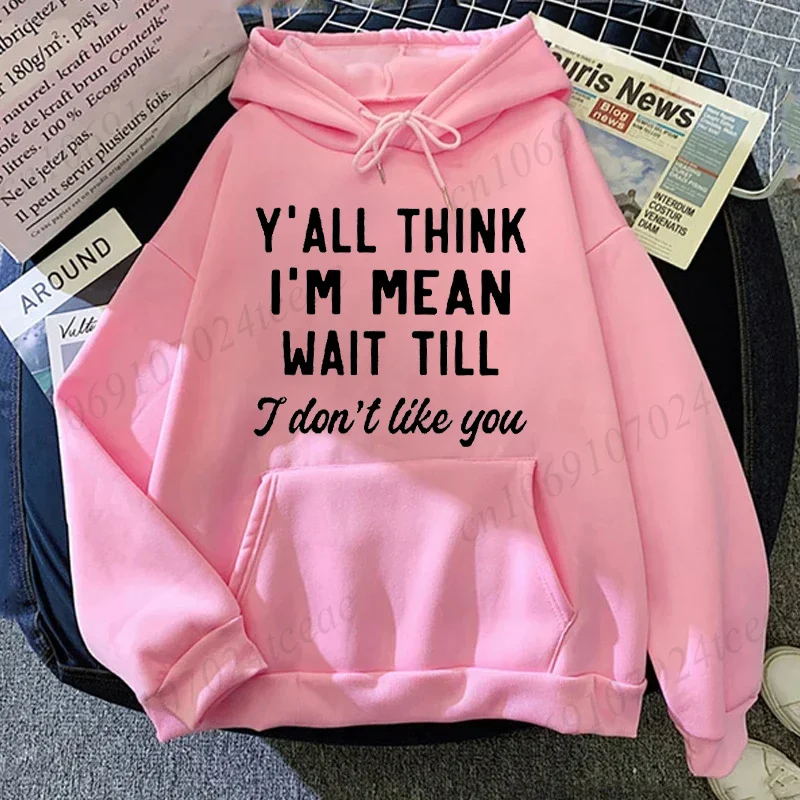 Funny Slogan Printed Hooded Hoodie for Women MenY'all Think I'm Mean Wait Till I Don't Like You Letter Print Sweatshirt Pullover