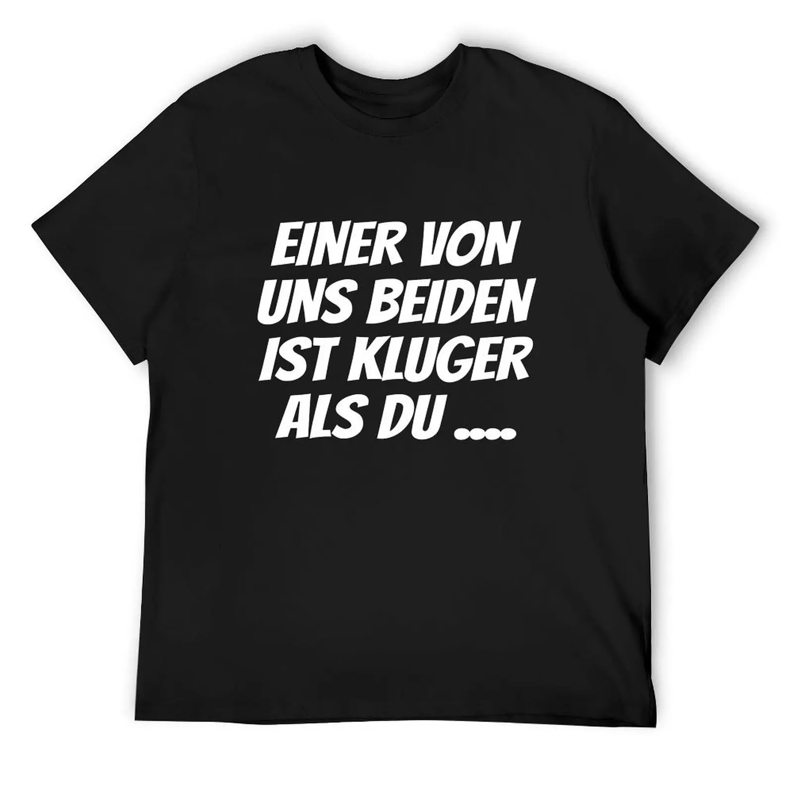 Einer Von Uns Beiden Ist Klüger Als Du, einer von uns beiden ist klüger als du shirt T-Shirt