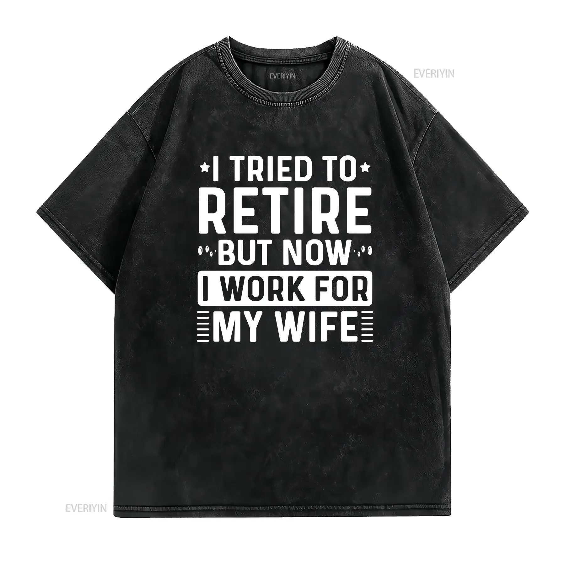 I Tried To Retire But Now Work For My Wife Funny Husband T Shirt Retired RetiremenT Men vintage Washed Stylish streetwear