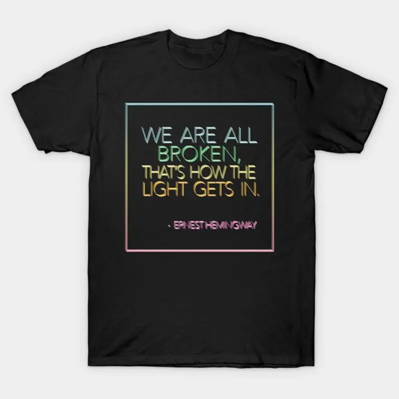 Ernest Hemingway We Are All Broken Rainbow Design T-Shirt