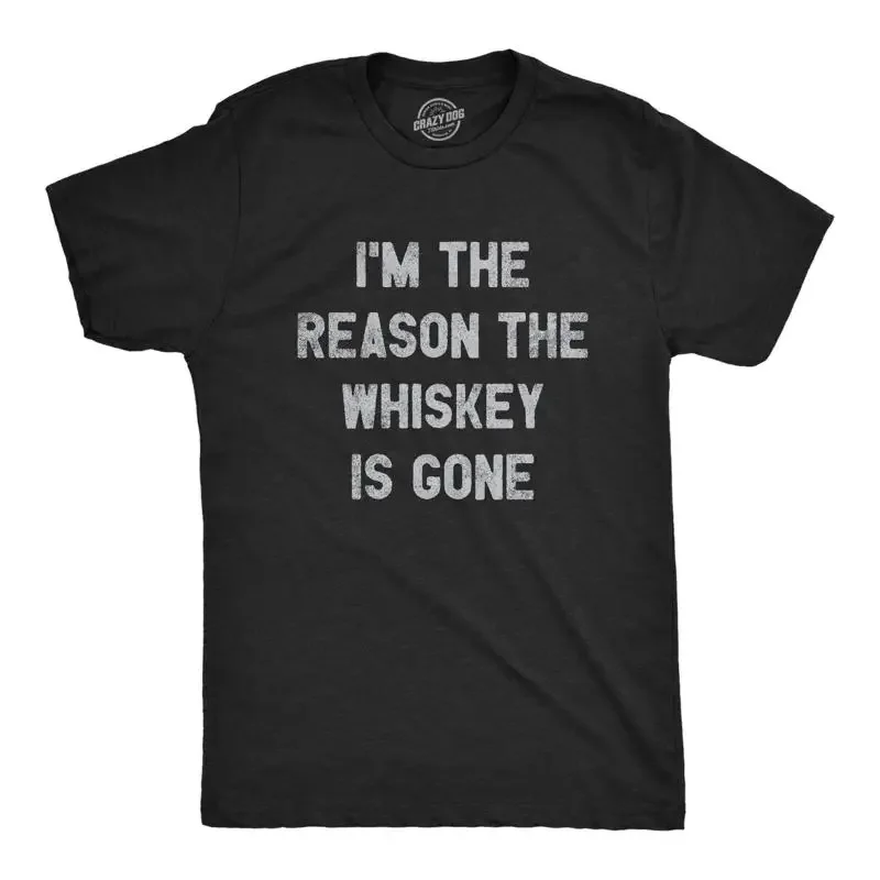 Mens Im The Reason Whiskey Is Gone T Shirt Funny Saying Drinking