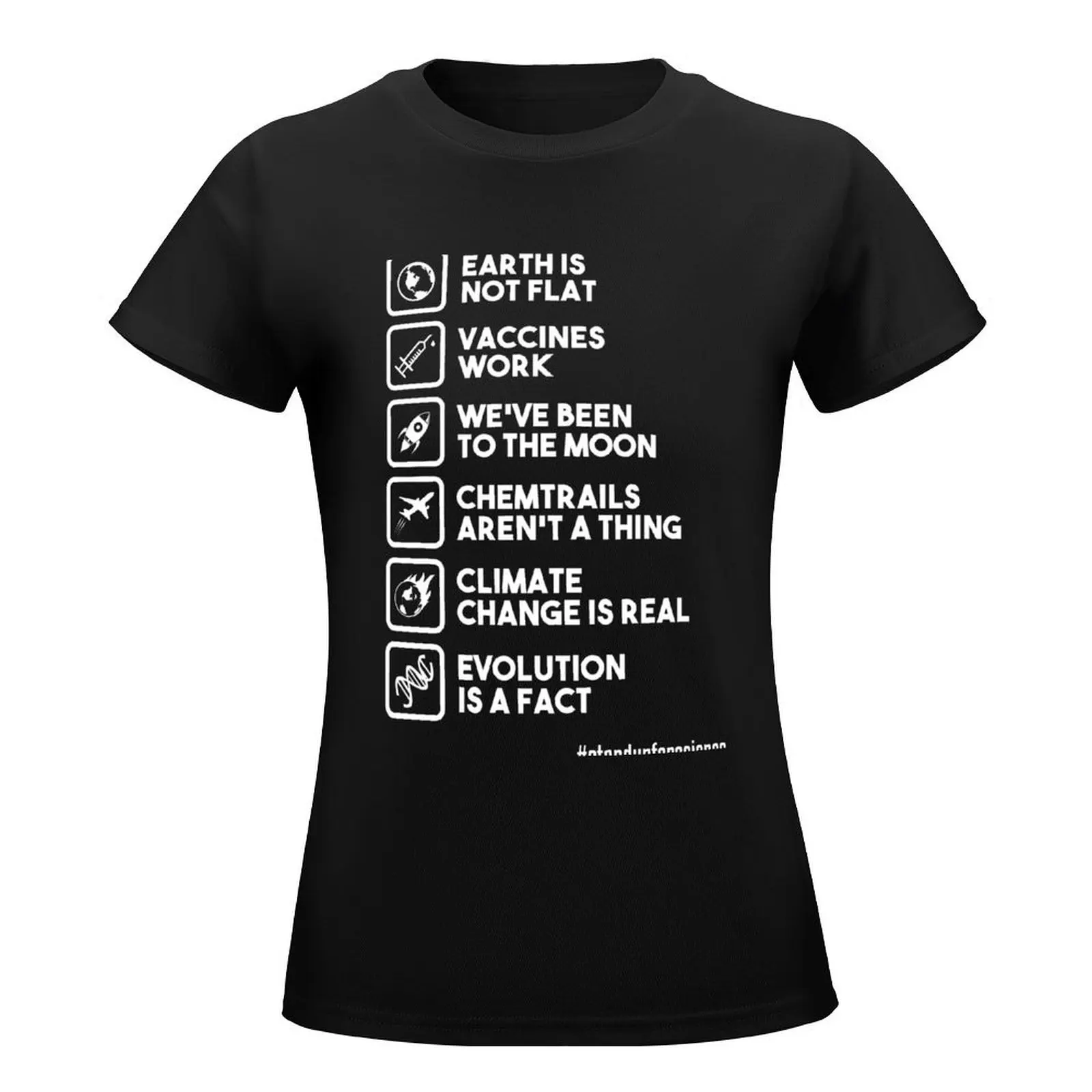 Earth is not flat - Vaccines work - We've been to the moon - Chemtrails aren't a thing Climate change is real Evolution T-Shirt