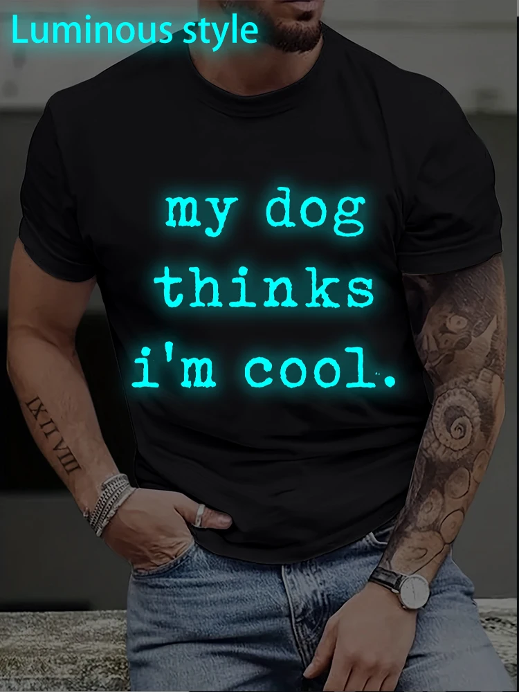 

Mens My Dog Thinks Im Cool T Shirt Funny Sarcastic Humor Novelty Luminous Style Tees Cotton Streetwear