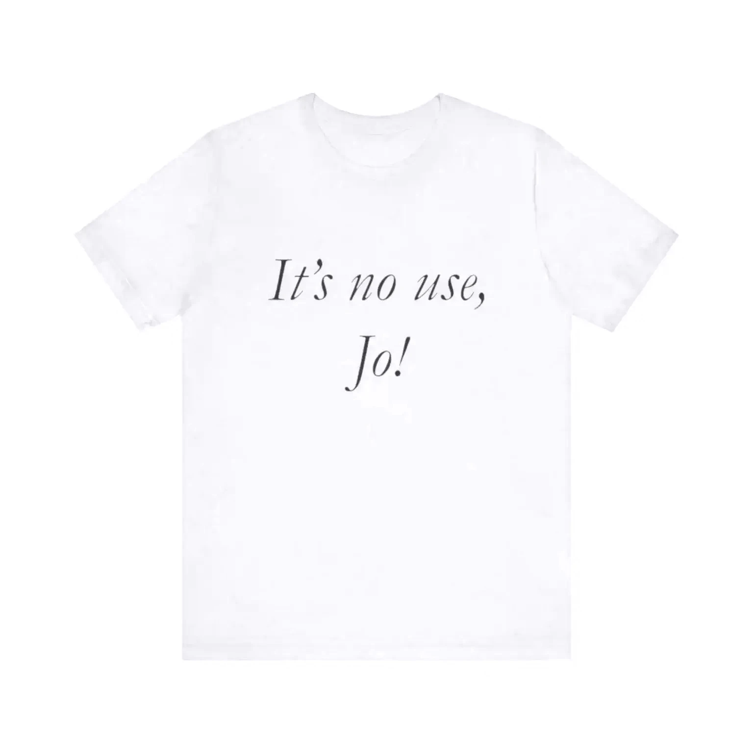 It S No Use Jo Funny Sale T-shirt Parody Little Women Ironic for Trendy Y2k Fashion Streetwear Unisex Casual Print Cheap Clothes