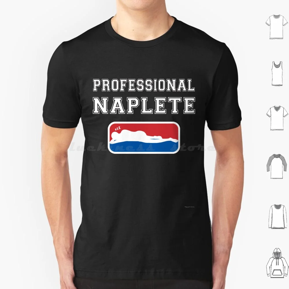 Professional Naplete T Shirt 6xl Cotton Cool Tee Professional Pro Naplete Athlete Mathlete Sleep Nap Napping Sleeping Lazy