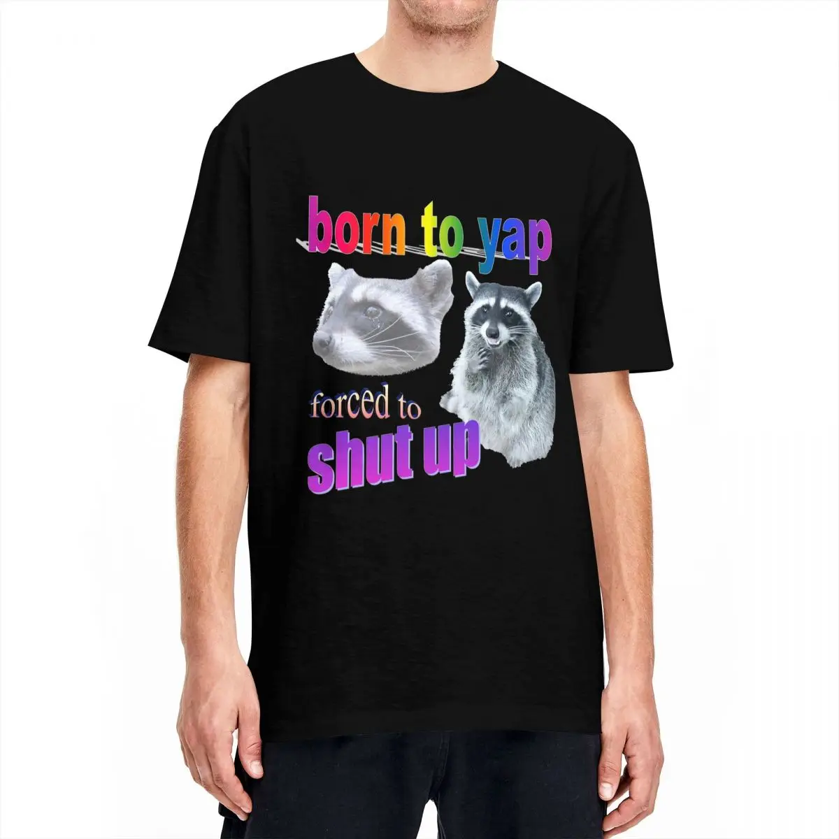 Born To Yap Forced To Shut Up T-Shirt Adult Raccoon Y2K Cotton T Shirts Summer O Neck Harajuku Tees Cheap Plus Size Clothing