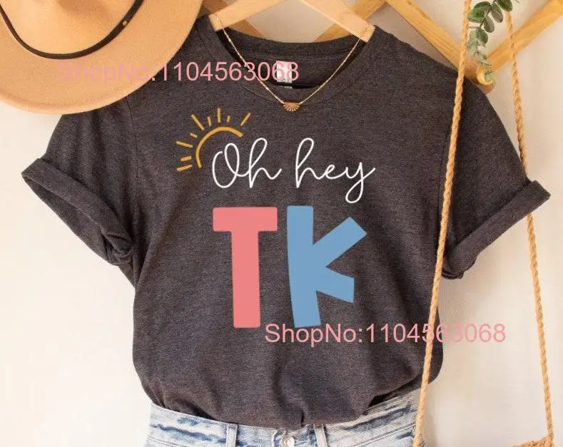 Oh Hey TK T Shirt Transitional Kindergarten Teacher Kinder Crew Squad PreK Pre K long or short sleeves