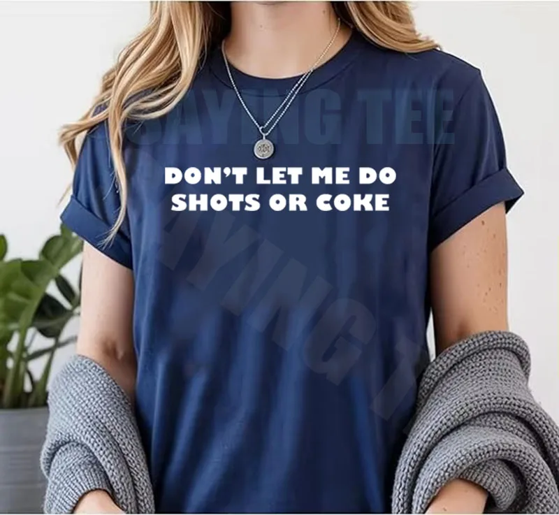 Don't Let Me Do Shots or Coke T-Shirt Y2k Streetwear Personalisierter Neuartiger Spruch-T-Shirt Humor Lustiger Witz Outdoor-Kleidung Damen Herren – Detail 6