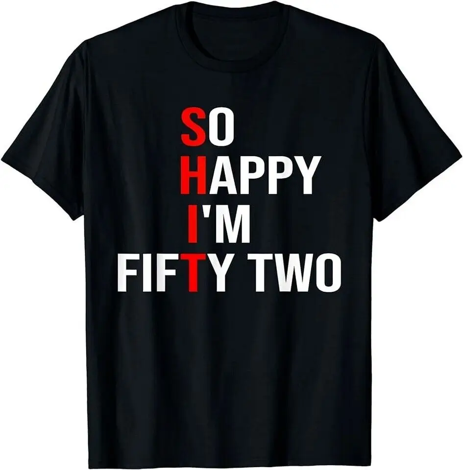 So Happy I'm Fifty Two Funny 52 Years Old 52nd Birthday T-Shirt