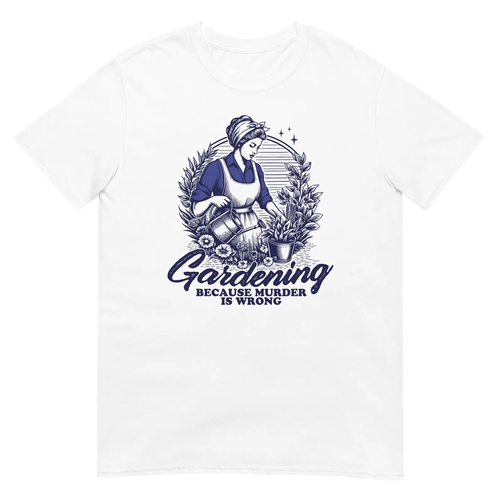 Gardening Funny Women's Unisex Cotton T-Shirt Because Murder is Wrong Plant Fan