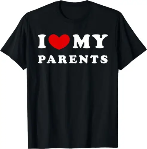 I Love My Parents, I Heart My Parents Gift Idea Tee T-Shirt S-5XL