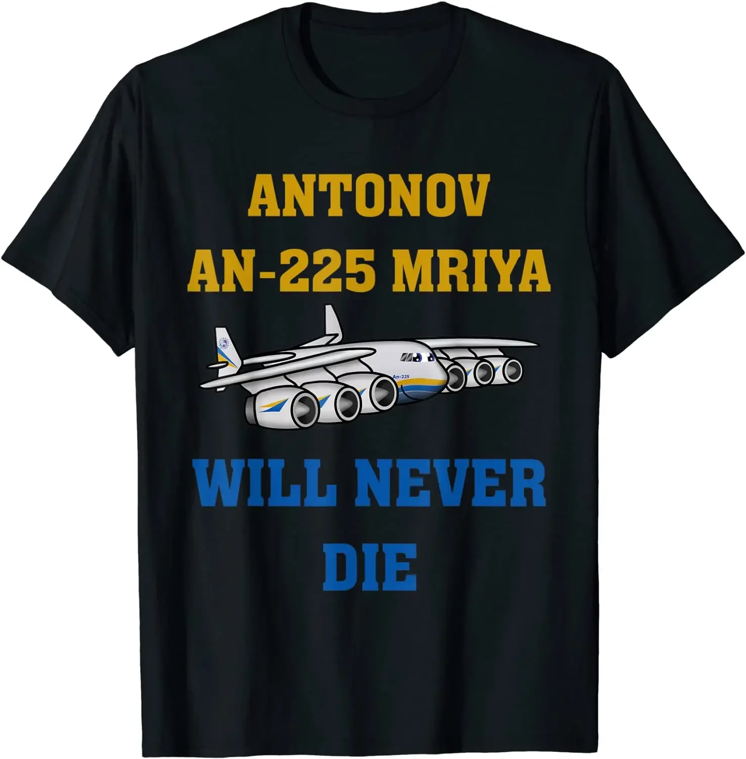 Will Never Die. Antonov AN-225 Mriya Cargo Aircraft T Shirt. Short Sleeve 100% Cotton Casual T-shirts Loose Top Size S-3XL