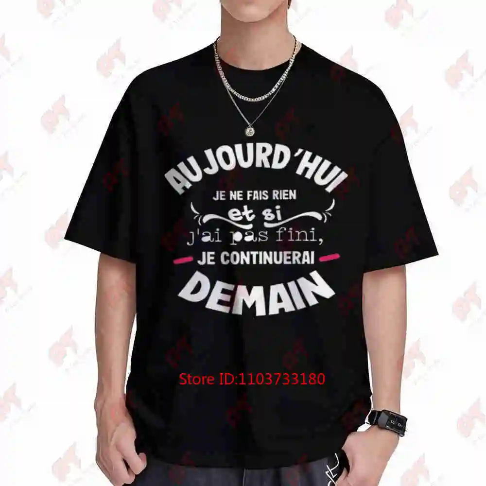 French Funny Slogan Today I Do If Finish I Ll Continue Tomorrow Short Sleeve Tee 100% Cotton T-Shirt