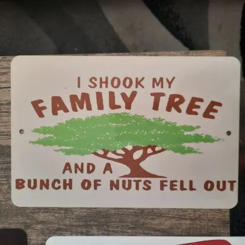 I shook My Family Tree and a Bunch of Nuts Fell Out 8x12 Metal Wall Sign