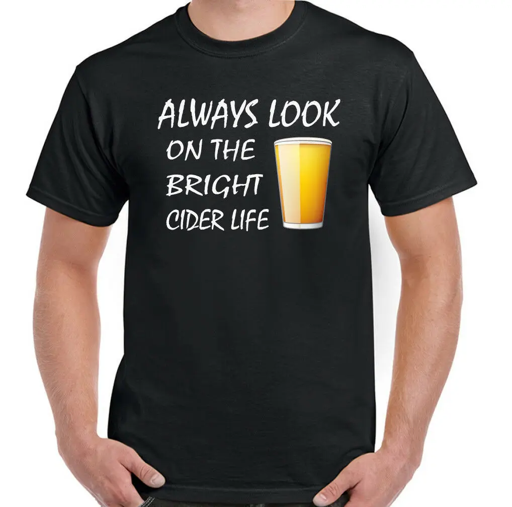 Cider TShirt Beer Alcohol Always Look On The Bright Side Life Mens Funny Humour
