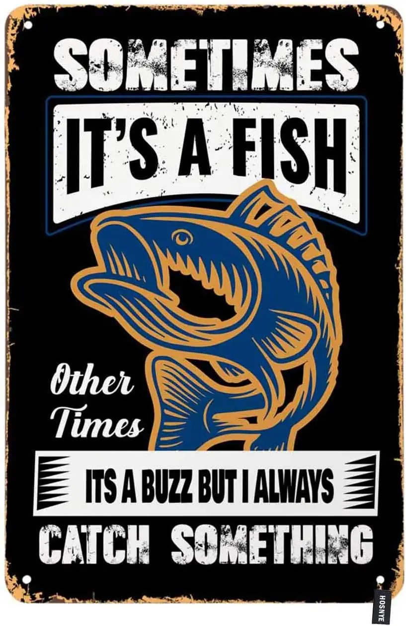 Fishing Tin Sign Vintage Letters Sometimes It'S A Fish Other Times Its A Buzz But I Catch Something Vintage Metal Tin