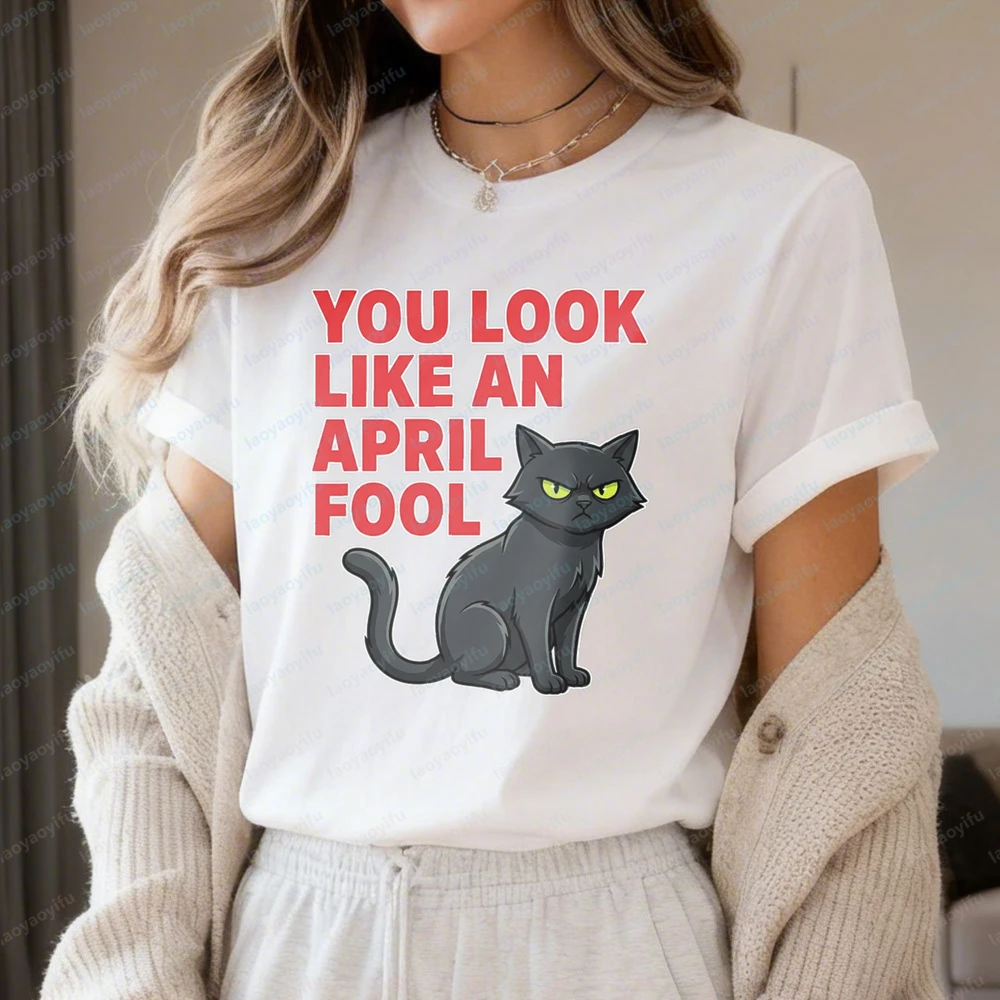 Funny April Fools Day Cat T Shirt for Women Sassy You Look Like An April Fool Graphic Tee Casual Cotton Short Sleeve Fashion Top