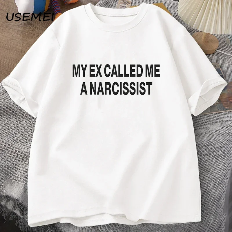 My Excalled Me A Narcissist T-shirts Cotton Short Sleeve Tees Funny Summer Streetwear T Shirt Oversize T-shirt Print Graphic Tee