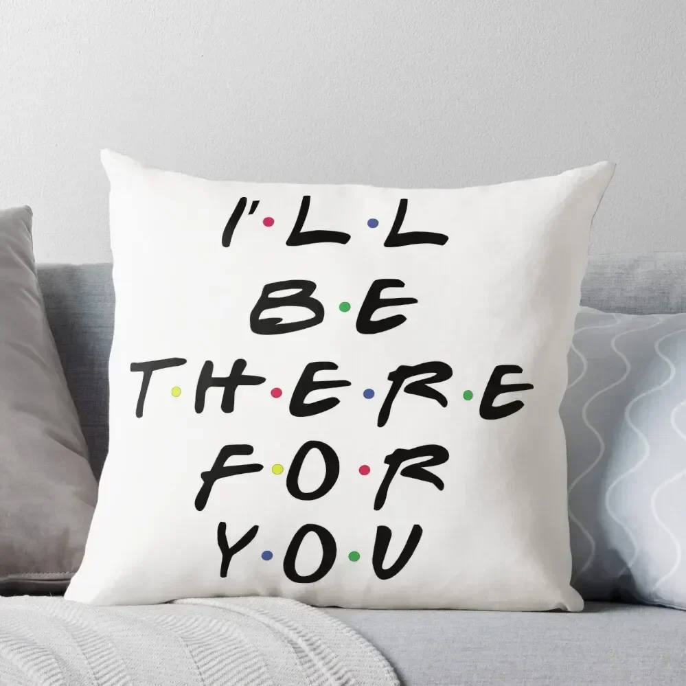 

I'll Be There For You Throw Pillow christmas decorations 2025 Couch Cushions luxury decor Christmas Pillowcase pillow