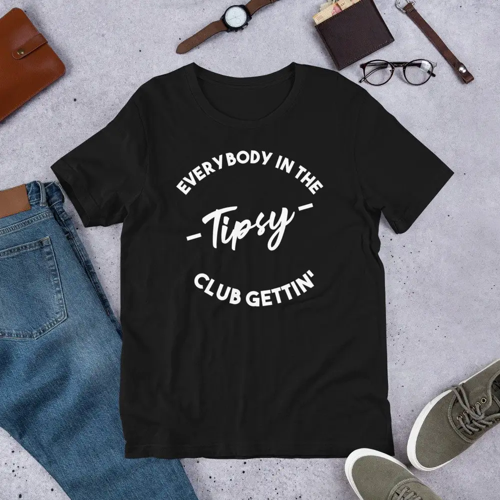 Everybody in the Club Gettin' Tipsy T Shirt