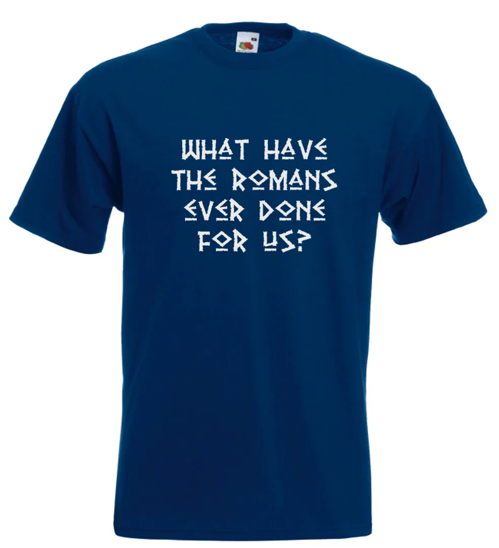 What Have The Romans Ever Done For Us? T Shirt Monty Python