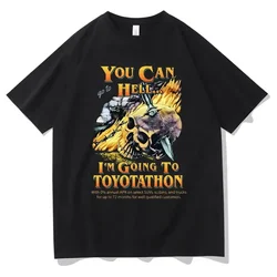 You Can Go To Hell I‘m Going To Toyotathon T Shirt Funny Toyotathon Tees Tops Skull Graphic T-shirts Men Women Fashion Tshirt