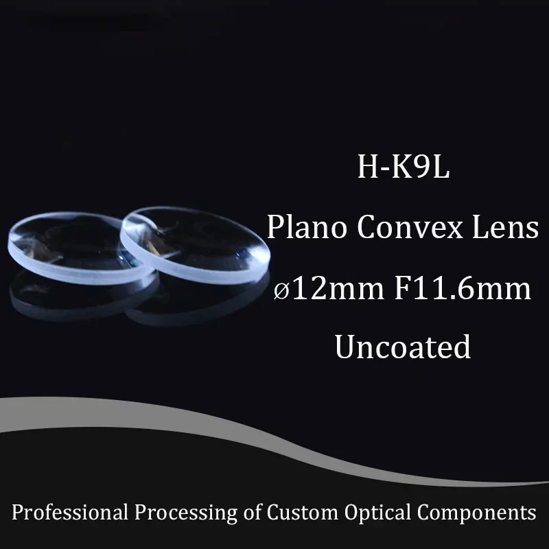 Plano Convex Glass Lens Diameter 12mm , Focal 11.6mm H-k9l Optical Glass Bk7 Lenses Focusing Spherical High-quality Customizable