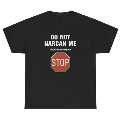 Do Not Narcan Me T Shirt Funny Alcohol Day Drinking Drug Sarcastic Humor