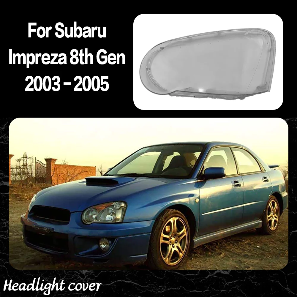 

Car Front Lights Lens Glass For Subaru Impreza 8th Gen 2003 2004 2005 Lampshade Replace Original Front Headlight Cover Car parts