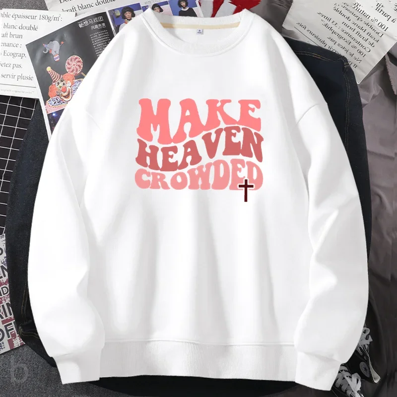 Make Heaven Crowded Sweatshirts for Women Men Christian Jesus Female Sweatshirt Bible Verse Religious Clothing Streetwear