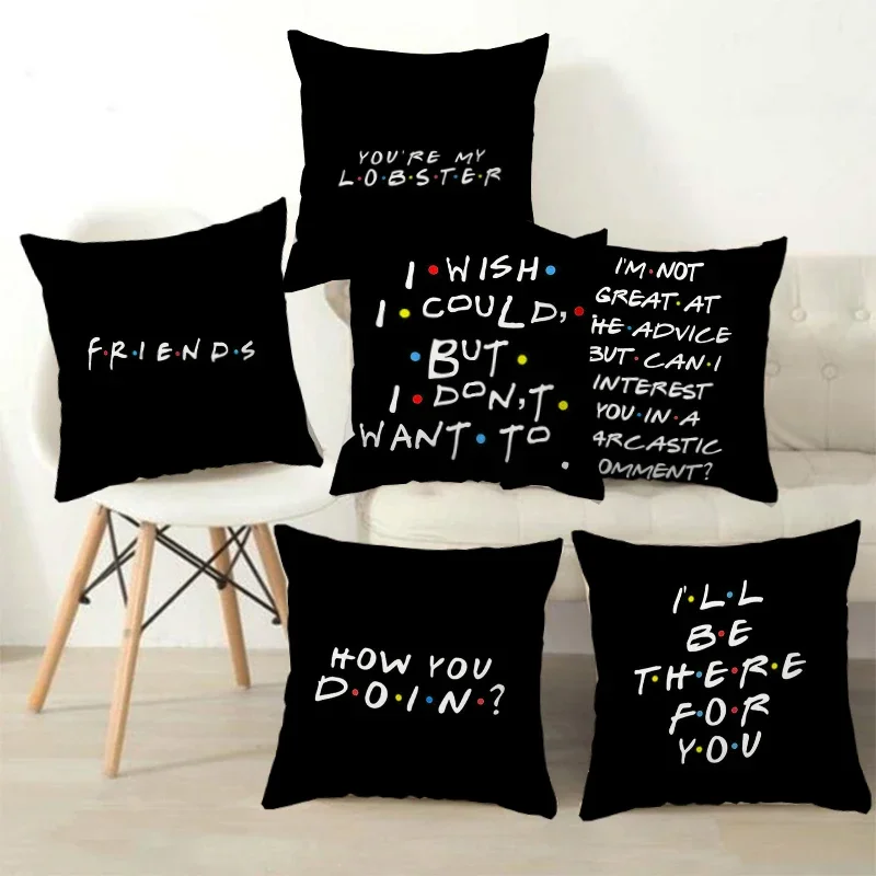 Classic Friends TV Show Funny Quotes Creative Simple Printed Cushion Cover Pillowcase Home Decor Party Car Bedding pillow case