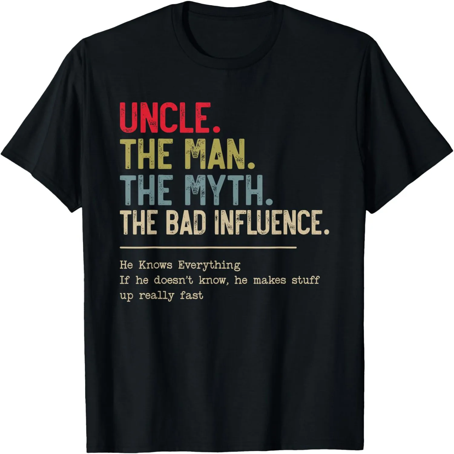 Uncle The Man The Myth The Bad Influence He Knows Everything T-Shirt Halloween t-shirt, Gift tee,