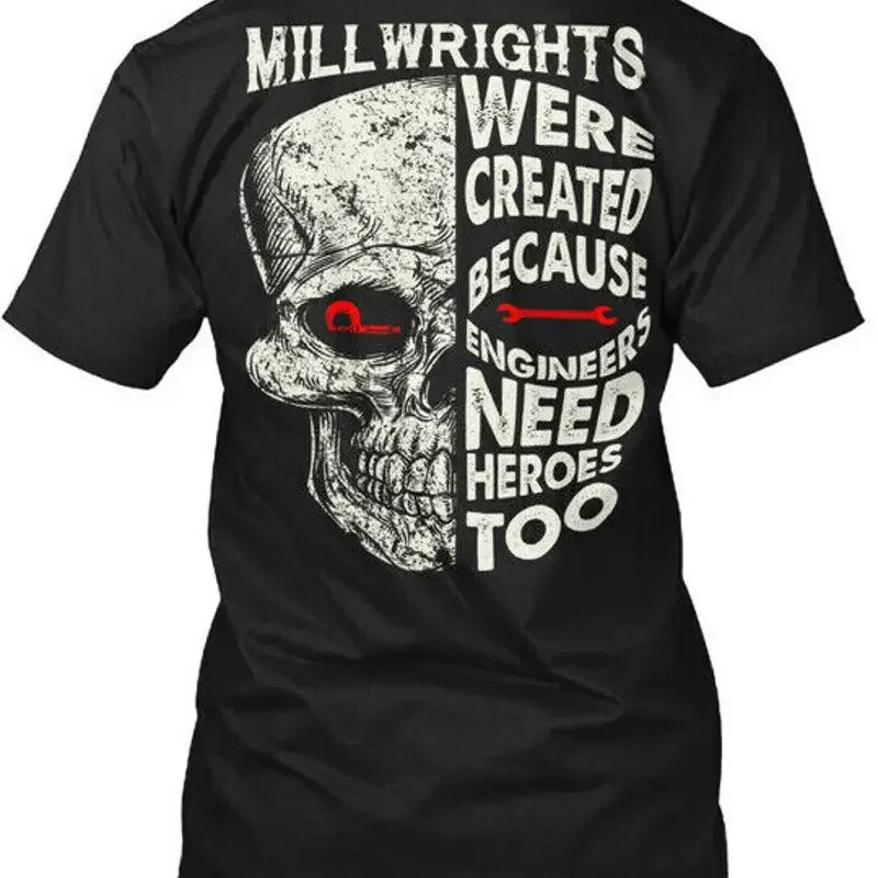 

Millwrights Were Created Because Engineers T Shirt Made in USA Size S to 5XL