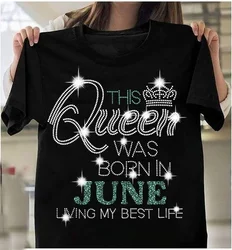 Queen Was Born In June Shiny Print Women T Shirt Short Sleeve O Neck Loose Women Tshirt Ladies Tee Shirt Tops Camisetas Mujer