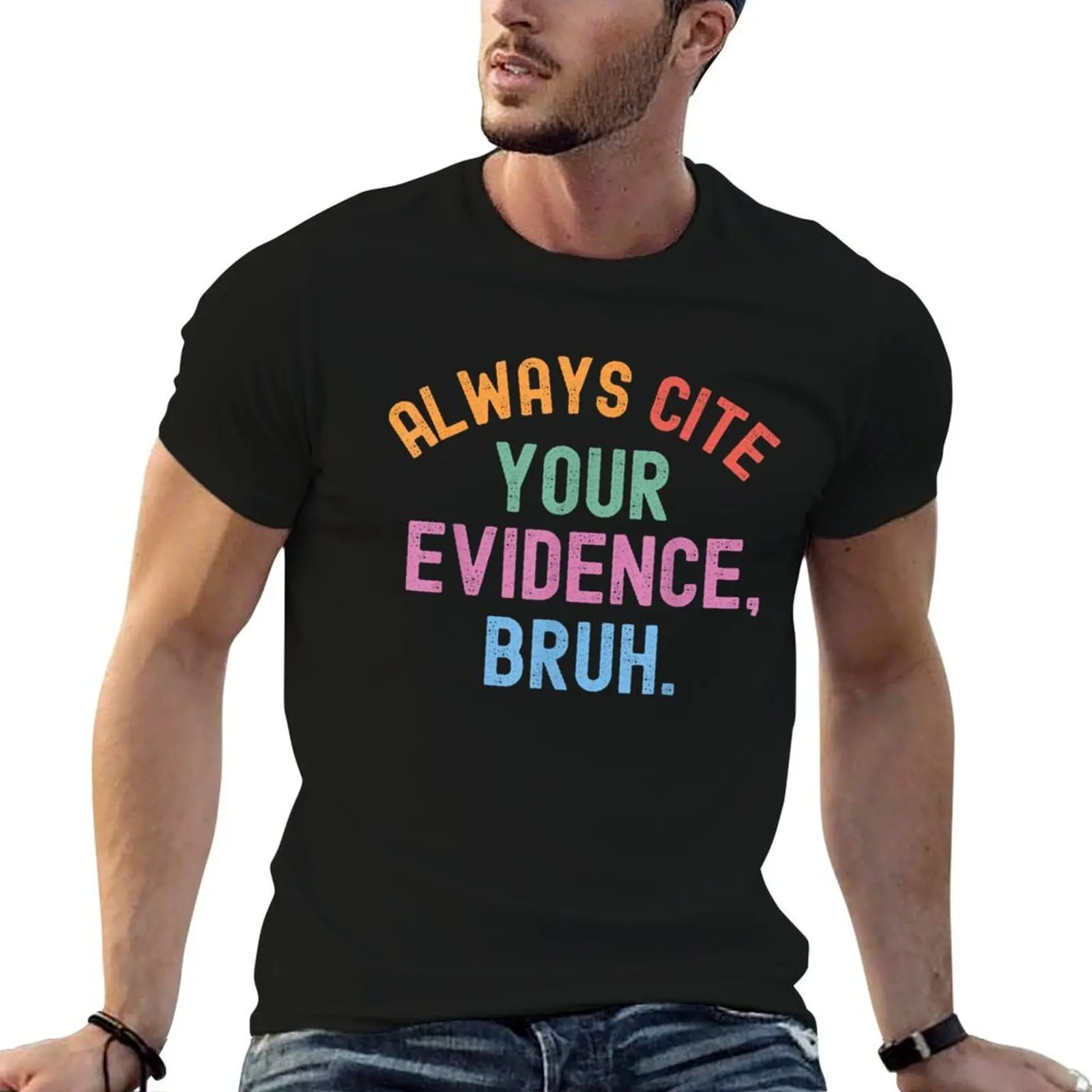 Al Ways Cite Your Evidence Bruh T-Shirt t shirts cotton 100% man t shirts graphic man t shirt heavy cotton T-shirt